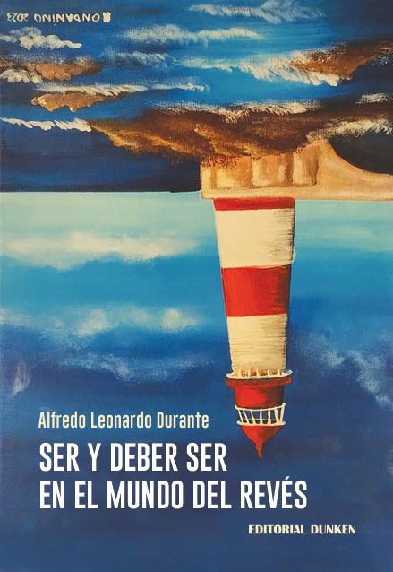 Reseña de “Ser y deber ser en el mundo del revés” de Alfredo Leonardo Durante (Editorial Dunken, 2024)